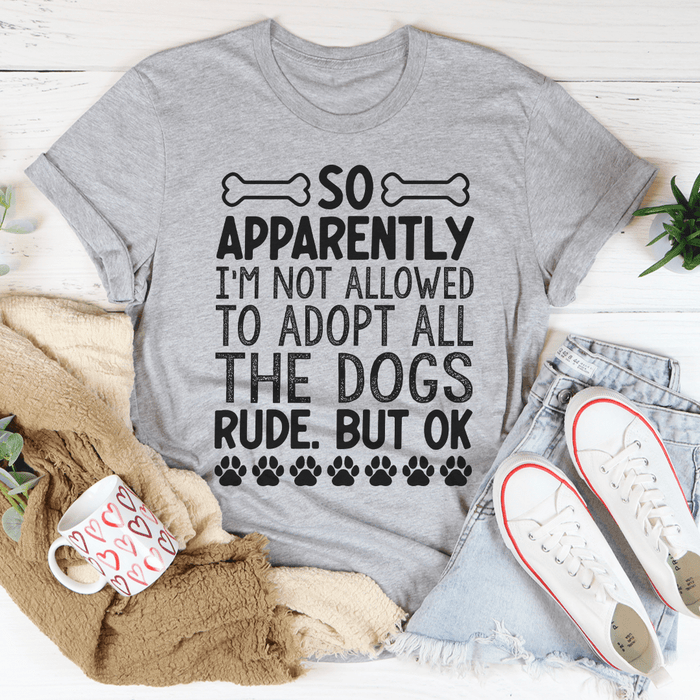 Not Allowed To Adopt All The Dogs T-Shirt