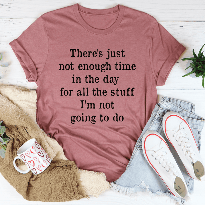 Not Enough Time In The Day Tee