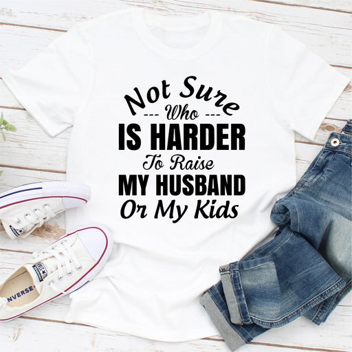 Not Sure Who Is Harder To Raise My Husband Or My Kids