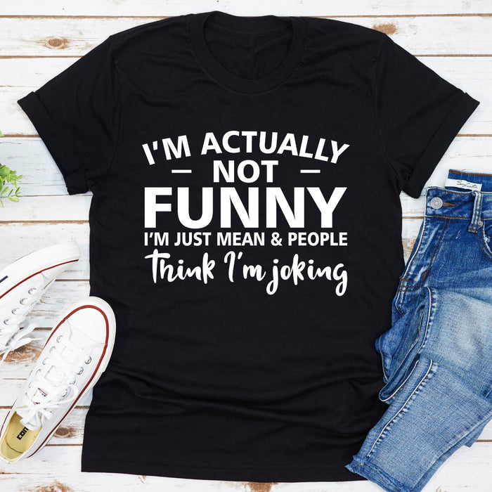 Im Actually Not Funny Im Just Mean & People Think Im Joking