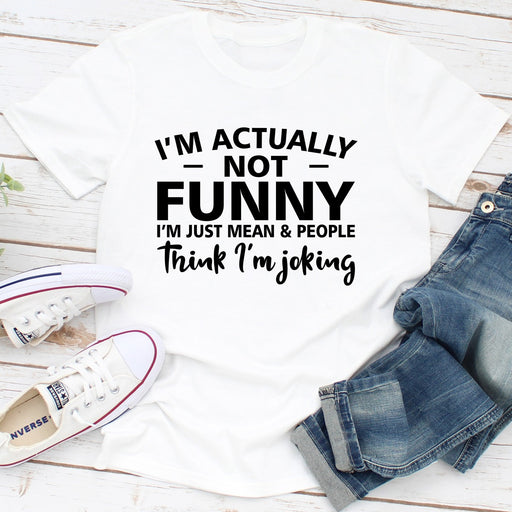 Im Actually Not Funny Im Just Mean & People Think Im Joking
