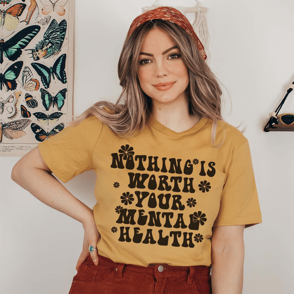 Nothing Is Worth Your Mental Health T-Shirt