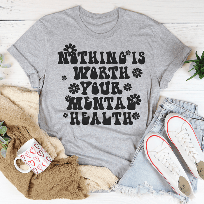 Nothing Is Worth Your Mental Health T-Shirt