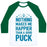 Virgin Teez  Baseball Tee Unisex Classic Baseball Tee / x-small / White/Dark Green NOTHING MAKES ME HAPPIER THAN A GOOD PUCK UNISEX CLASSIC BASEBALL TEE