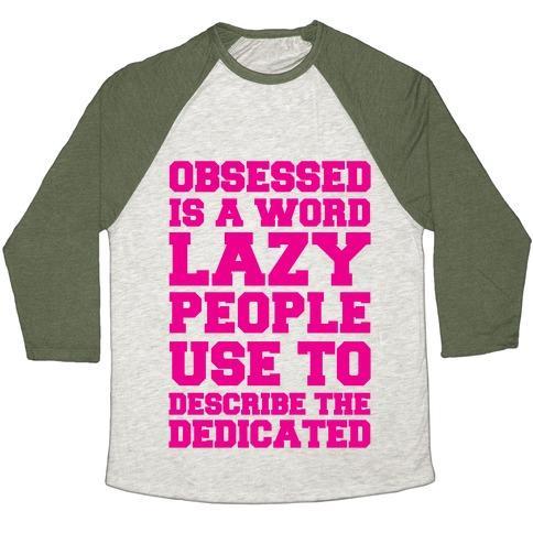 Virgin Teez  Baseball Tee Unisex Tri-Blend Baseball Tee / small / Oatmeal / Moss OBSESSED IS A WORD LAZY PEOPLE USE TO DESCRIBE THE DEDICATED UNISEX TRI-BLEND BASEBALL TEE