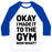 Virgin Teez  Baseball Tee Unisex Classic Baseball Tee / x-small / White/Blue OKAY I MADE IT TO THE GYM NOW WHAT UNISEX CLASSIC BASEBALL TEE