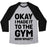 Virgin Teez  Baseball Tee Unisex Tri-Blend Baseball Tee / small / Athletic Gray / Black OKAY I MADE IT TO THE GYM NOW WHAT UNISEX TRI-BLEND BASEBALL TEE