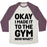 Virgin Teez  Baseball Tee Unisex Tri-Blend Baseball Tee / small / Oatmeal / Maroon OKAY I MADE IT TO THE GYM NOW WHAT UNISEX TRI-BLEND BASEBALL TEE