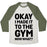 Virgin Teez  Baseball Tee Unisex Tri-Blend Baseball Tee / small / Oatmeal / Moss OKAY I MADE IT TO THE GYM NOW WHAT UNISEX TRI-BLEND BASEBALL TEE