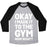 Virgin Teez  Baseball Tee Unisex Tri-Blend Baseball Tee / small / Athletic Gray / Black OKAY I MADE IT TO THE GYM NOW WHAT UNISEX TRI-BLEND BASEBALL TEE
