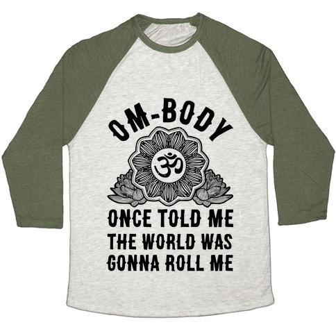 Virgin Teez  Baseball Tee Unisex Tri-Blend Baseball Tee / small / Oatmeal / Moss OM-BODY ONCE TOLD ME THE WORLD WAS GONNA ROLL ME UNISEX TRI-BLEND BASEBALL TEE