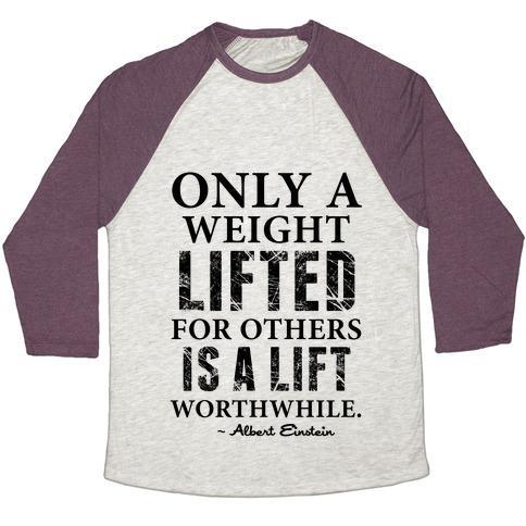 Virgin Teez  Baseball Tee Unisex Tri-Blend Baseball Tee / small / Oatmeal / Maroon ONLY A WEIGHT LIFTED FOR OTHERS IS A LIFT WORTHWHILE (EINSTEIN QUOTE) UNISEX TRI-BLEND BASEBALL TEE