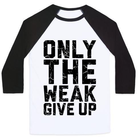 Virgin Teez  Baseball Tee Unisex Classic Baseball Tee / x-small / White/Black ONLY THE WEAK GIVE UP UNISEX CLASSIC BASEBALL TEE