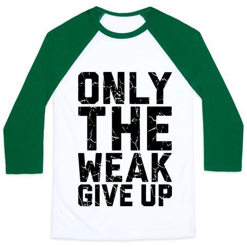 Virgin Teez  Baseball Tee Unisex Classic Baseball Tee / x-small / White/Dark Green ONLY THE WEAK GIVE UP UNISEX CLASSIC BASEBALL TEE