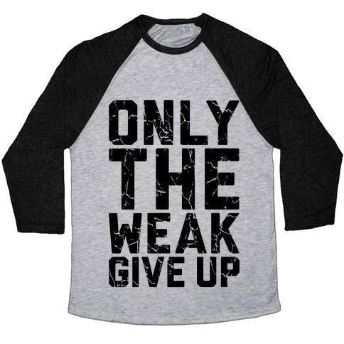 Virgin Teez  Baseball Tee Unisex Tri-Blend Baseball Tee / small / Athletic Gray / Black ONLY THE WEAK GIVE UP UNISEX TRI-BLEND BASEBALL TEE