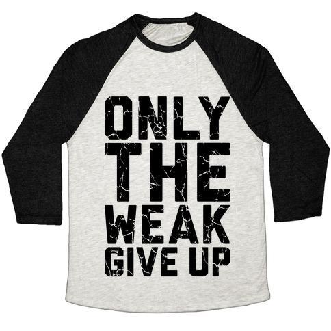Virgin Teez  Baseball Tee Unisex Tri-Blend Baseball Tee / small / Oatmeal / Black ONLY THE WEAK GIVE UP UNISEX TRI-BLEND BASEBALL TEE