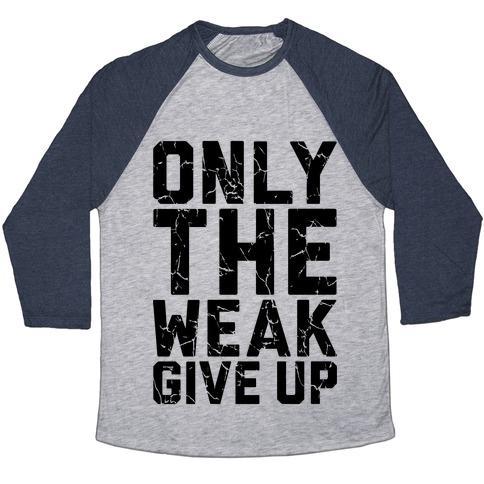 Virgin Teez  Baseball Tee Unisex Tri-Blend Baseball Tee / small / Athletic Gray / Navy ONLY THE WEAK GIVE UP UNISEX TRI-BLEND BASEBALL TEE