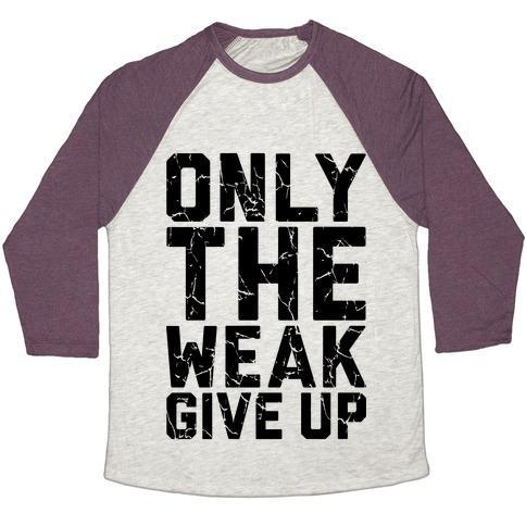 Virgin Teez  Baseball Tee Unisex Tri-Blend Baseball Tee / small / Oatmeal / Maroon ONLY THE WEAK GIVE UP UNISEX TRI-BLEND BASEBALL TEE