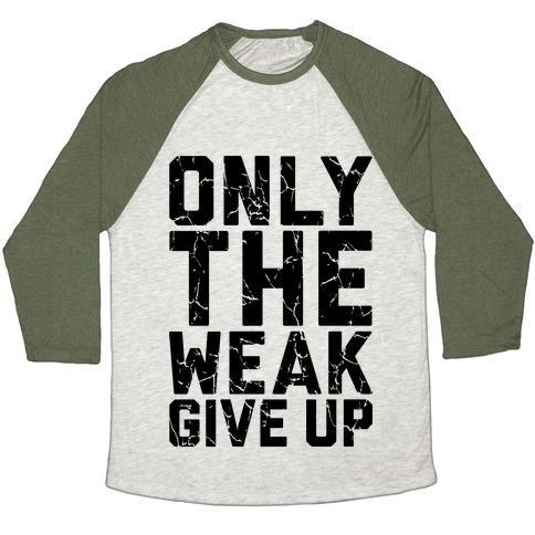Virgin Teez  Baseball Tee Unisex Tri-Blend Baseball Tee / small / Oatmeal / Moss ONLY THE WEAK GIVE UP UNISEX TRI-BLEND BASEBALL TEE