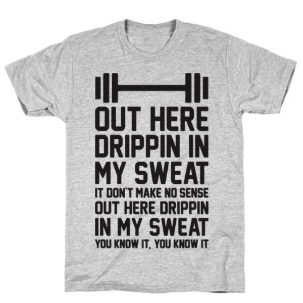 GYM FIT T-SHIRT OUT HERE DRIPPIN IN MY SWEAT GREY T-SHIRT