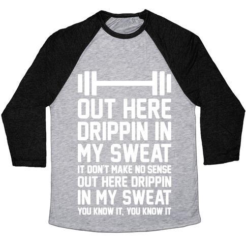 Virgin Teez  Baseball Tee Unisex Tri-Blend Baseball Tee / small / Athletic Gray / Black OUT HERE DRIPPIN IN MY SWEAT UNISEX TRI-BLEND BASEBALL TEE