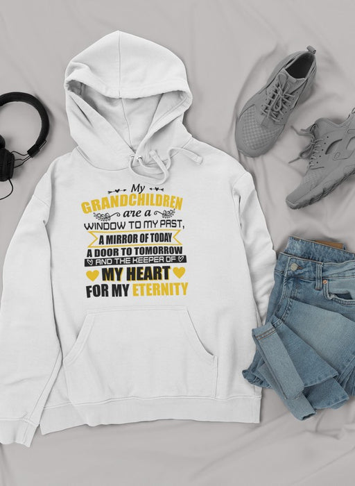 My Grandchildren Are A Window To My Past A Mirror Of Today A Door To Tomorrow And The Keeper Of My Heart For All Eternity Hoodie