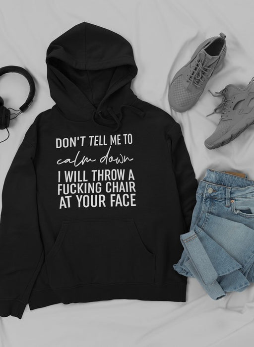 Don't Tell Me To Calm Down Hoodie