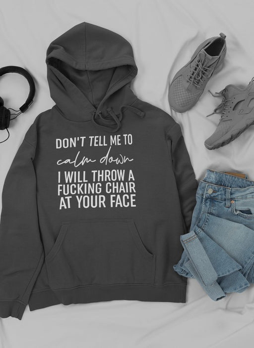Don't Tell Me To Calm Down Hoodie