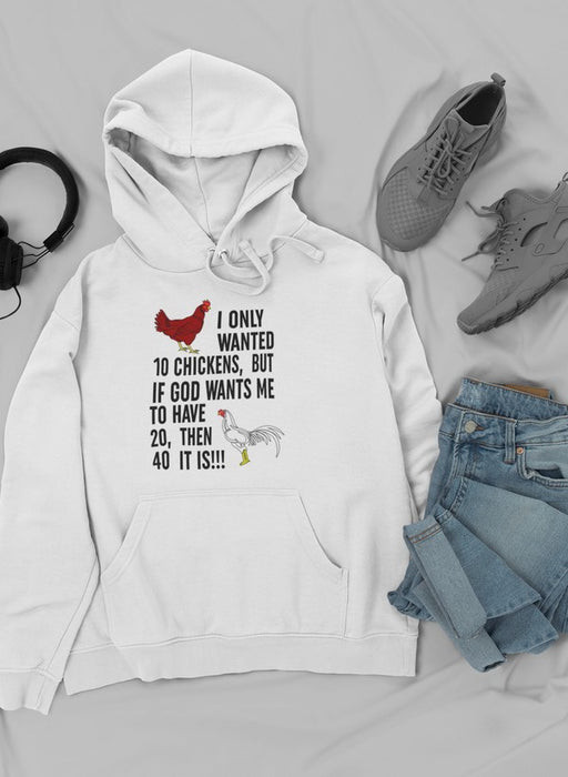 I Only Wanted 10 Chickens Hoodie