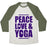 Virgin Teez  Baseball Tee Unisex Tri-Blend Baseball Tee / small / Oatmeal / Moss PEACE LOVE & YOGA UNISEX TRI-BLEND BASEBALL TEE