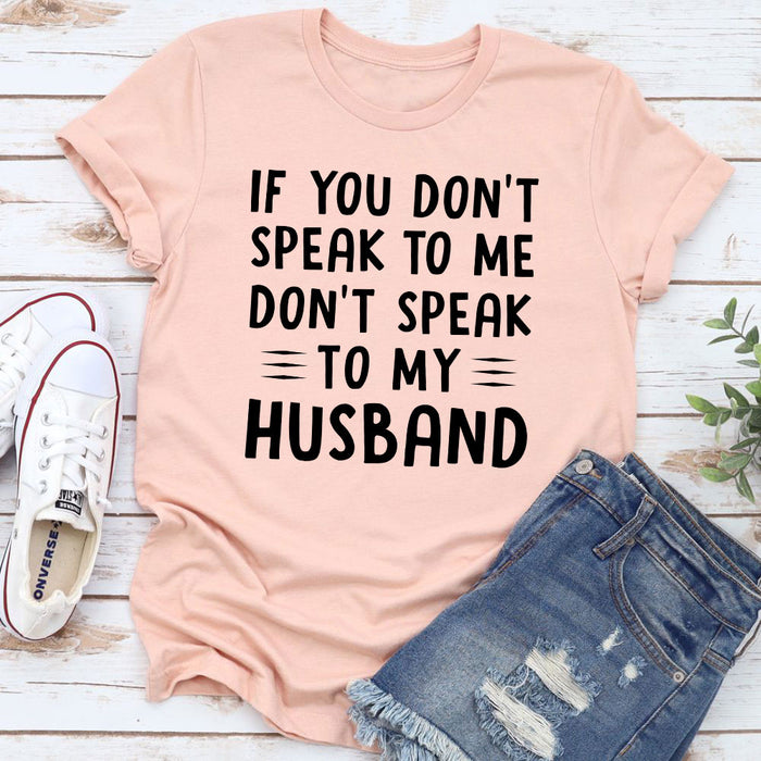 If You Dont Speak to Me T-Shirt