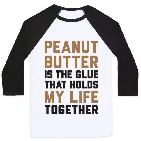 Virgin Teez  Baseball Tee Unisex Classic Baseball Tee / x-small / White/Black PEANUT BUTTER IS THE GLUE THAT HOLDS MY LIFE TOGETHER UNISEX CLASSIC BASEBALL TEE