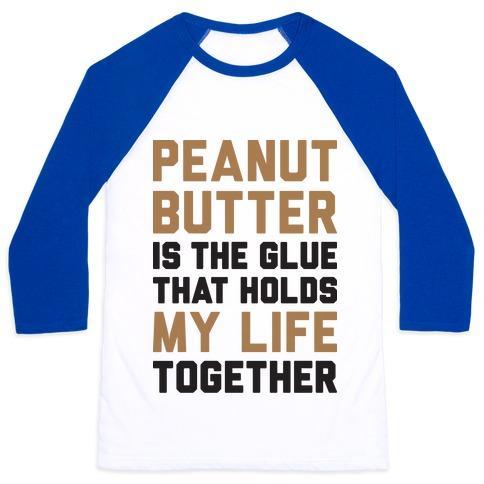 Virgin Teez  Baseball Tee Unisex Classic Baseball Tee / x-small / White/Blue PEANUT BUTTER IS THE GLUE THAT HOLDS MY LIFE TOGETHER UNISEX CLASSIC BASEBALL TEE