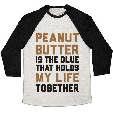 Virgin Teez  Baseball Tee Unisex Tri-Blend Baseball Tee / small / Oatmeal / Black PEANUT BUTTER IS THE GLUE THAT HOLDS MY LIFE TOGETHER UNISEX TRI-BLEND BASEBALL TEE