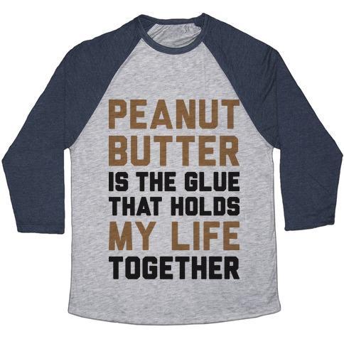 Virgin Teez  Baseball Tee Unisex Tri-Blend Baseball Tee / small / Athletic Gray / Navy PEANUT BUTTER IS THE GLUE THAT HOLDS MY LIFE TOGETHER UNISEX TRI-BLEND BASEBALL TEE