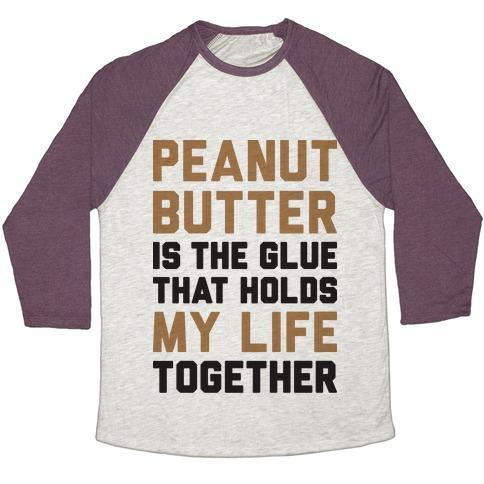 Virgin Teez  Baseball Tee Unisex Tri-Blend Baseball Tee / small / Oatmeal / Maroon PEANUT BUTTER IS THE GLUE THAT HOLDS MY LIFE TOGETHER UNISEX TRI-BLEND BASEBALL TEE