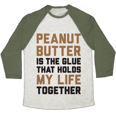 Virgin Teez  Baseball Tee Unisex Tri-Blend Baseball Tee / small / Oatmeal / Moss PEANUT BUTTER IS THE GLUE THAT HOLDS MY LIFE TOGETHER UNISEX TRI-BLEND BASEBALL TEE