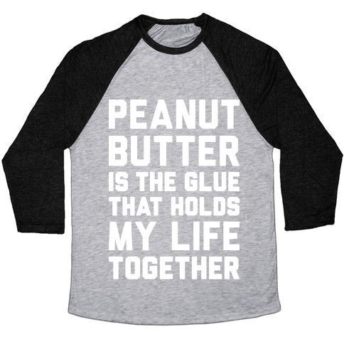 Virgin Teez  Baseball Tee Unisex Tri-Blend Baseball Tee / small / Athletic Gray / Black PEANUT BUTTER IS THE GLUE THAT HOLDS MY LIFE TOGETHER UNISEX TRI-BLEND BASEBALL TEE
