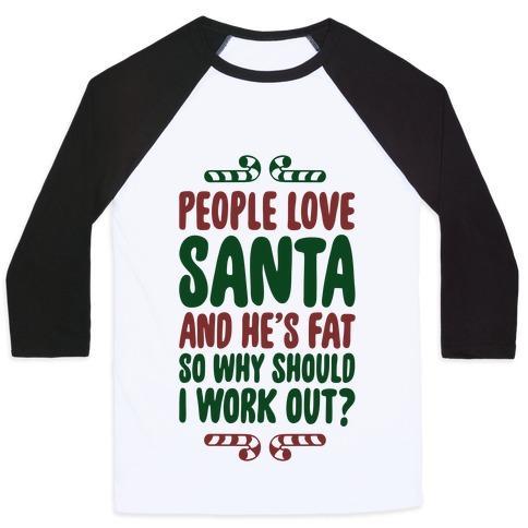 Virgin Teez  Baseball Tee Unisex Classic Baseball Tee / x-small / White/Black PEOPLE LOVE SANTA SO WHY SHOULD I WORK OUT UNISEX CLASSIC BASEBALL TEE