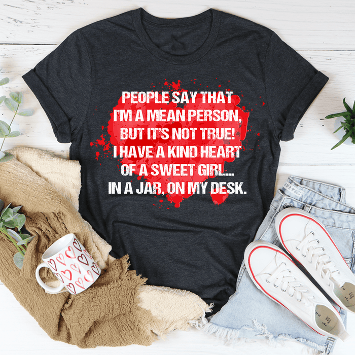 People Say That I'm A Mean Person T-Shirt