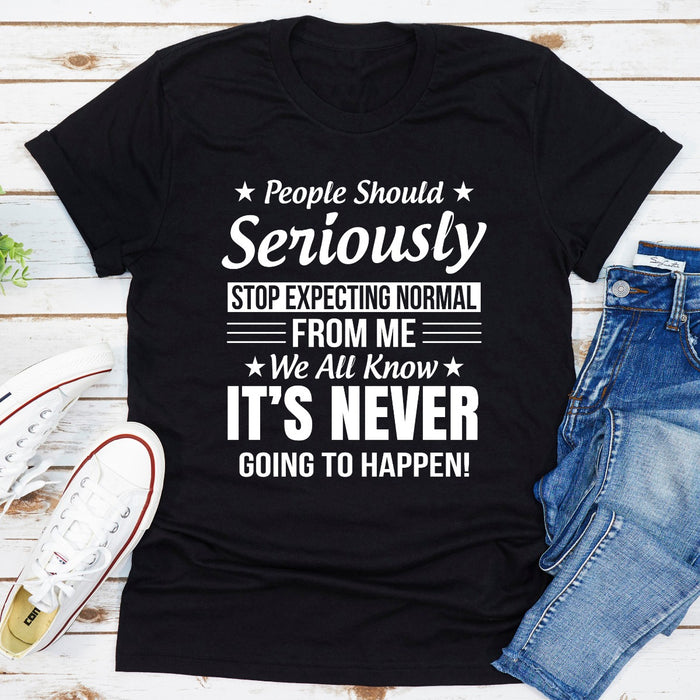 People Should Seriously Stop Expecting Normal From Me