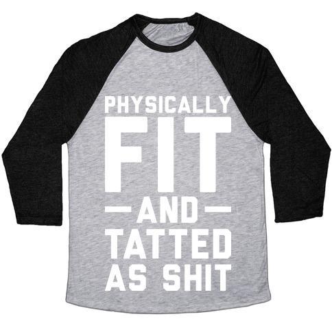 Virgin Teez  Baseball Tee Unisex Tri-Blend Baseball Tee / small / Athletic Gray / Black PHYSICALLY FIT AND TATTED AS SHIT UNISEX TRI-BLEND BASEBALL TEE