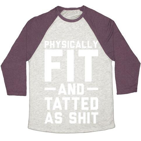 Virgin Teez  Baseball Tee Unisex Tri-Blend Baseball Tee / small / Oatmeal / Maroon PHYSICALLY FIT AND TATTED AS SHIT UNISEX TRI-BLEND BASEBALL TEE