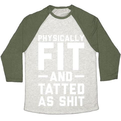 Virgin Teez  Baseball Tee Unisex Tri-Blend Baseball Tee / small / Oatmeal / Moss PHYSICALLY FIT AND TATTED AS SHIT UNISEX TRI-BLEND BASEBALL TEE