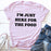 Im Just Here For The Food T-Shirt