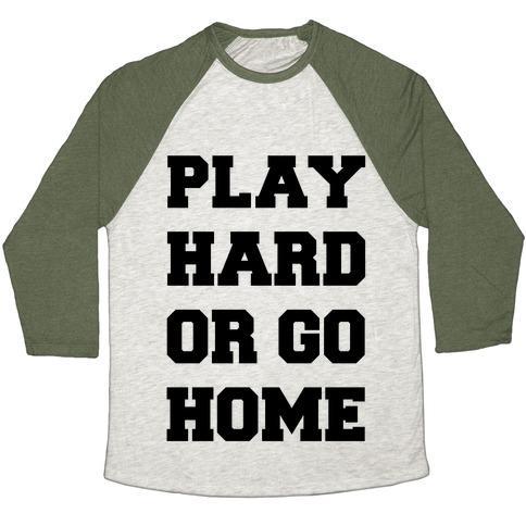 Virgin Teez  Baseball Tee Unisex Tri-Blend Baseball Tee / small / Oatmeal / Moss PLAY HARD OR GO HOME UNISEX TRI-BLEND BASEBALL TEE