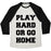 Virgin Teez  Baseball Tee Unisex Tri-Blend Baseball Tee / small / Oatmeal / Black PLAY HARD OR GO HOME UNISEX TRI-BLEND BASEBALL TEE