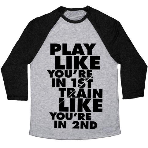 Virgin Teez  Baseball Tee Unisex Tri-Blend Baseball Tee / small / Athletic Gray / Black PLAY LIKE YOU'RE IN 1ST, TRAIN LIKE YOU'RE IN 2ND UNISEX TRI-BLEND BASEBALL TEE