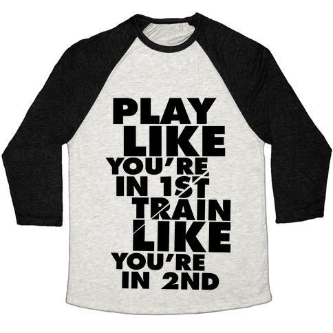 Virgin Teez  Baseball Tee Unisex Tri-Blend Baseball Tee / small / Oatmeal / Black PLAY LIKE YOU'RE IN 1ST, TRAIN LIKE YOU'RE IN 2ND UNISEX TRI-BLEND BASEBALL TEE