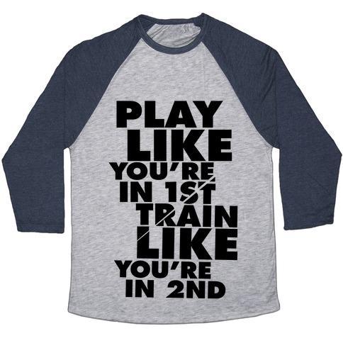 Virgin Teez  Baseball Tee Unisex Tri-Blend Baseball Tee / small / Athletic Gray / Navy PLAY LIKE YOU'RE IN 1ST, TRAIN LIKE YOU'RE IN 2ND UNISEX TRI-BLEND BASEBALL TEE